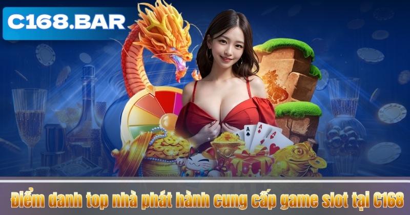 Điểm danh top nhà phát hành cung cấp game slot tại C168