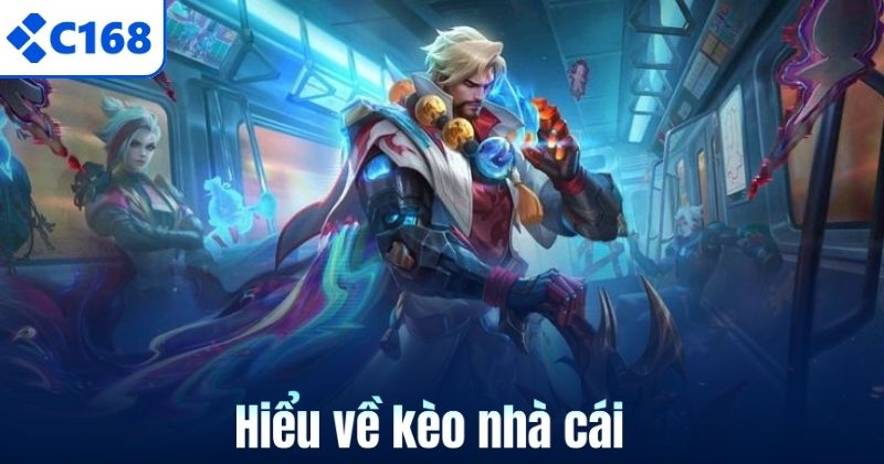 Kèo Nhà Cái C168 Tỉ Lệ Ăn Cao – Nhận Thưởng Cực Phê 5 Hiểu về kèo nhà cái