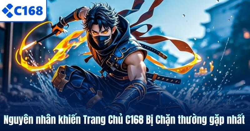 Trang Chủ C168 Bị Chặn Và Cách Vào Nhanh, An Toàn 5 Nguyên nhân khiến Trang Chủ C168 Bị Chặn thường gặp nhất