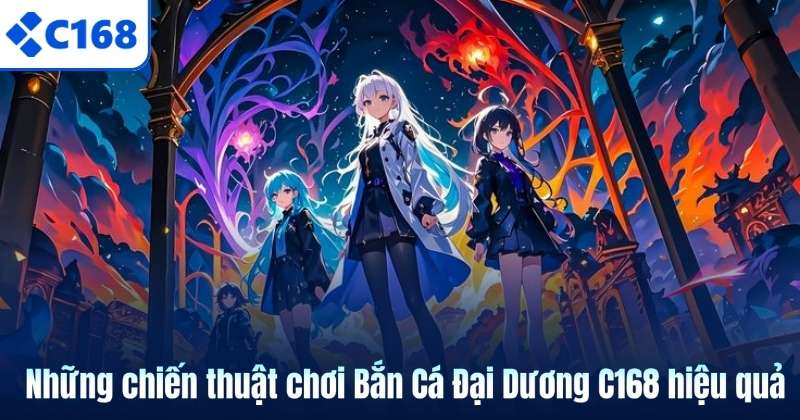 Bắn Cá Đại Dương C168 – Tựa Game Săn Thưởng Cực Cuốn Hút 6 Những chiến thuật chơi Bắn Cá Đại Dương C168 hiệu quả