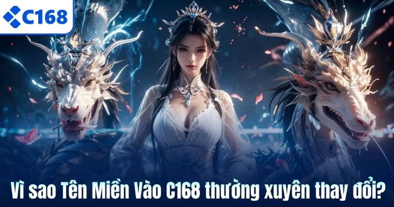 Tên Miền Vào C168 Và Những Điều Người Chơi Cần Nắm Rõ 6 Vì sao Tên Miền Vào C168 thường xuyên thay đổi?